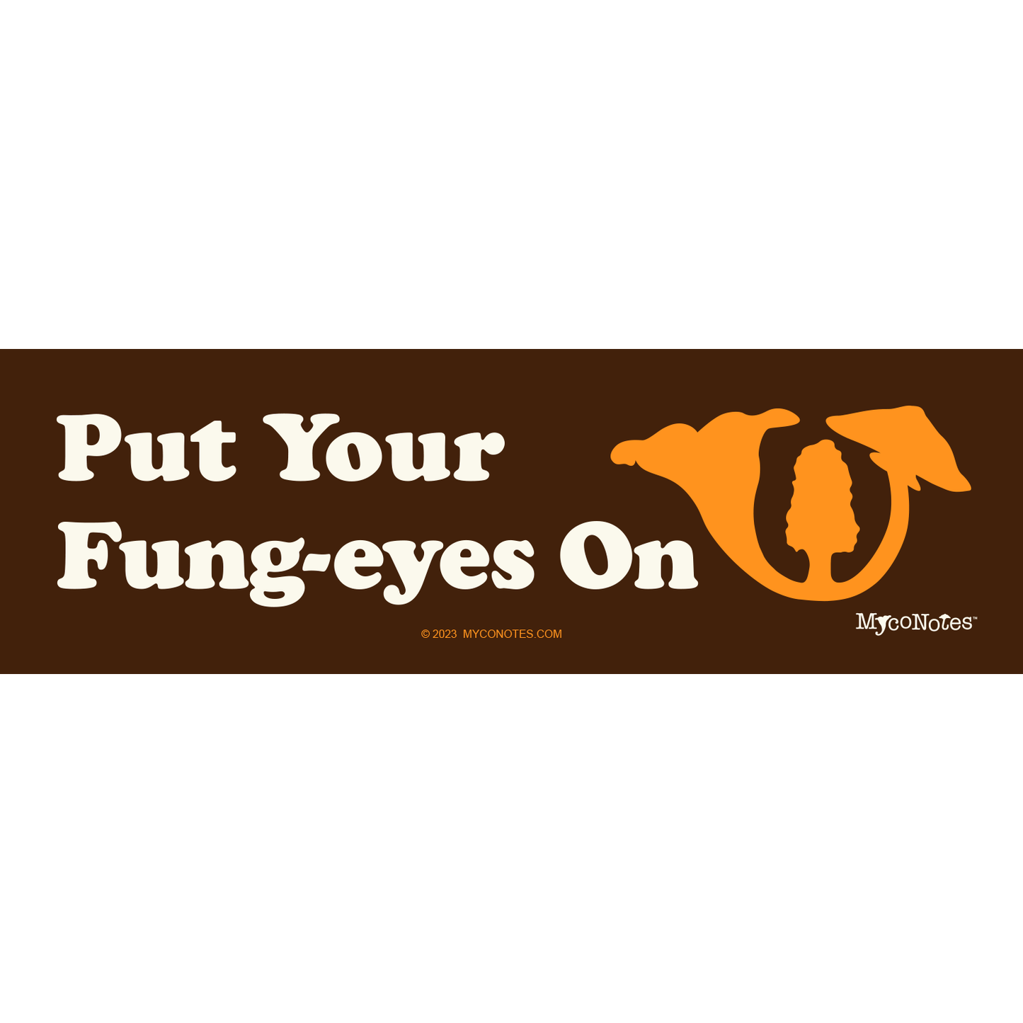 Bumper sticker with text 'Put Your Fung-eyes On' and an orange mushroom graphic on a brown background.